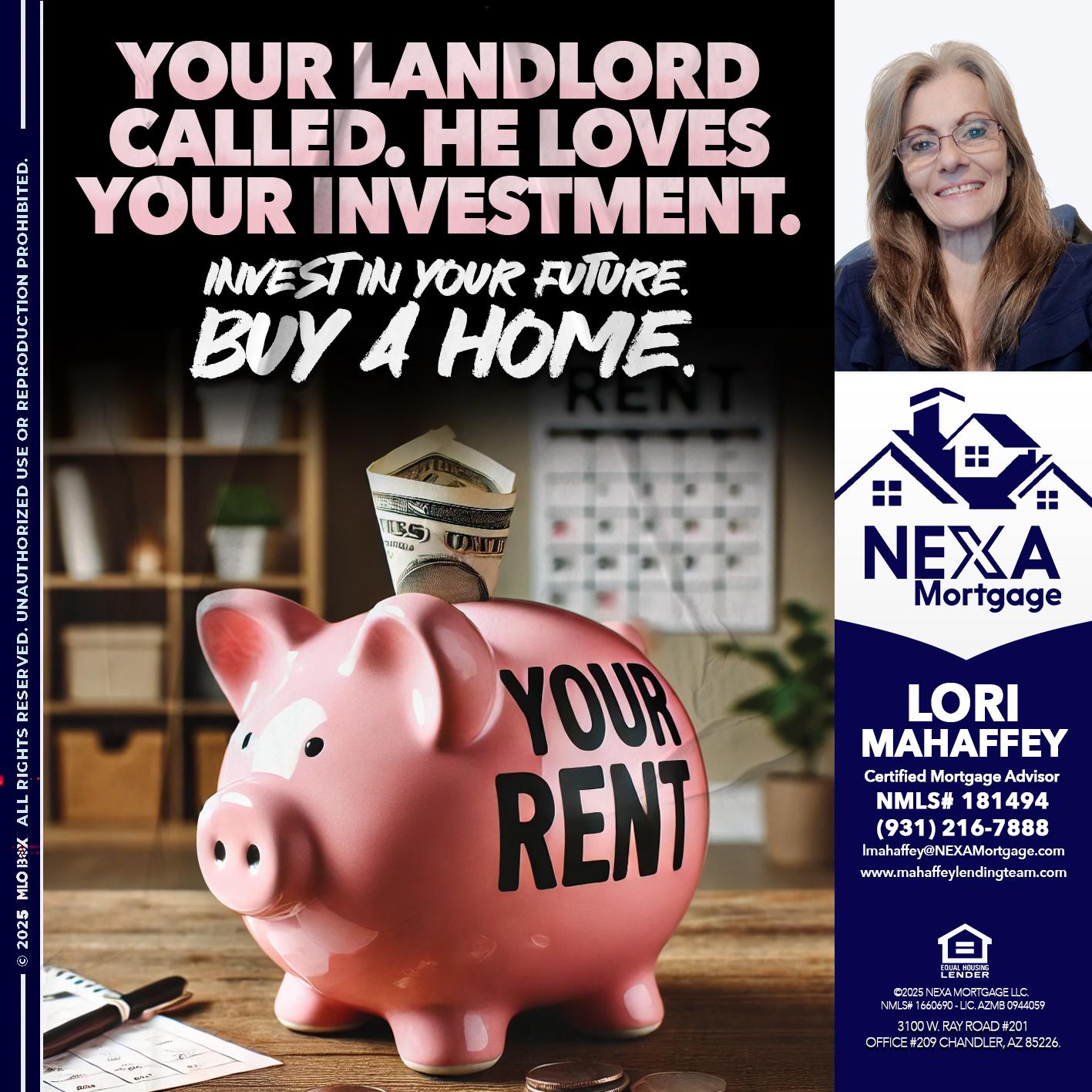 YOUR LANDLORD CALLED. - Lori Mahaffey -Senior Loan Officer, Certified Mortgage Advisor