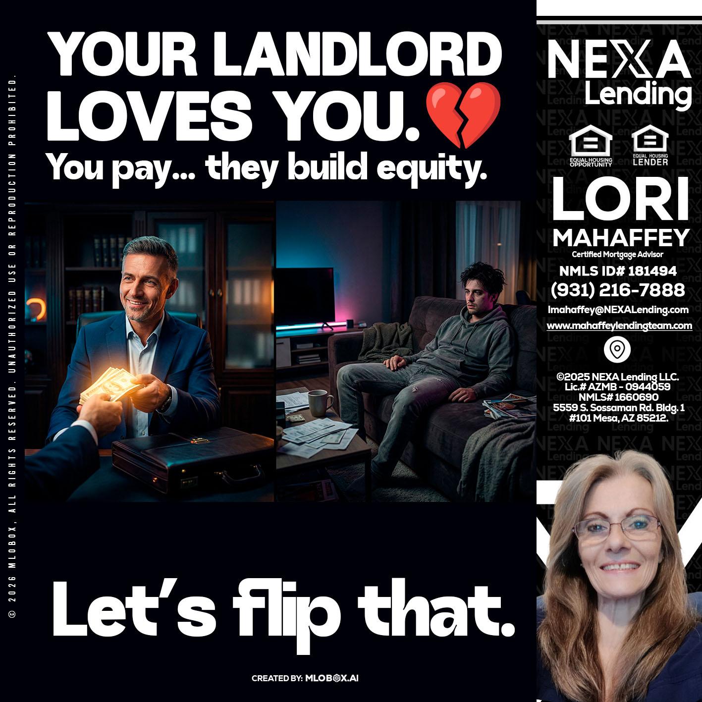 your landlord - Lori Mahaffey -Senior Loan Officer, Certified Mortgage Advisor